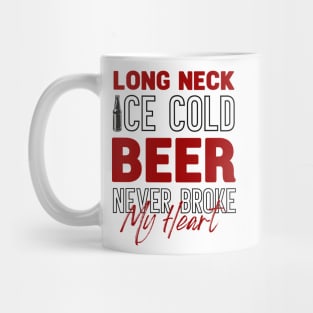 Long Neck Ice Cold Beer Never Broke My Heart Mug